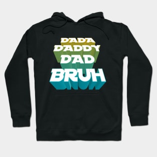 Dada, Daddy, Dad, Bruh - Fathers Day Hoodie